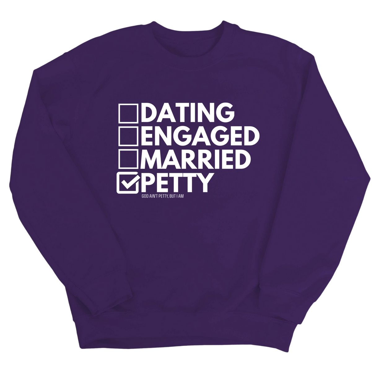 Petty: Not Dating, Engaged, or Married Unisex Sweatshirt-Sweatshirt-The Original God Ain't Petty But I Am
