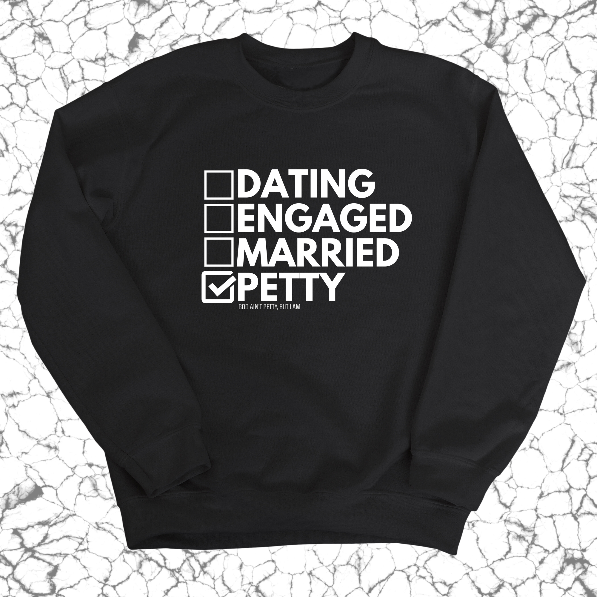 Petty: Not Dating, Engaged, or Married Unisex Sweatshirt-Sweatshirt-The Original God Ain't Petty But I Am
