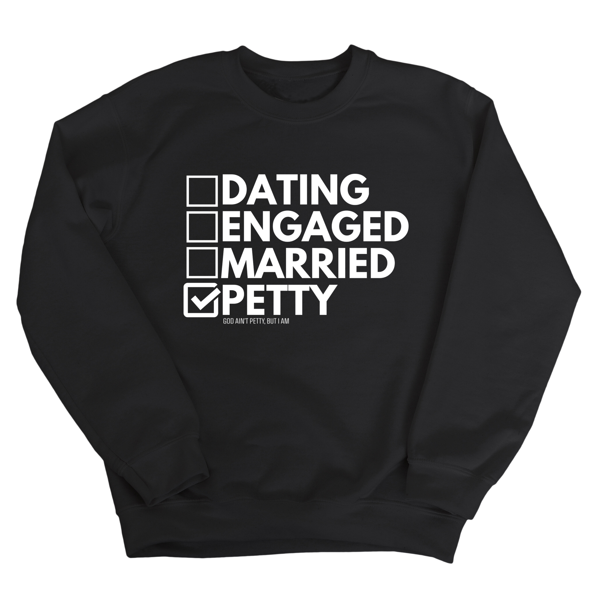 Petty: Not Dating, Engaged, or Married Unisex Sweatshirt-Sweatshirt-The Original God Ain't Petty But I Am