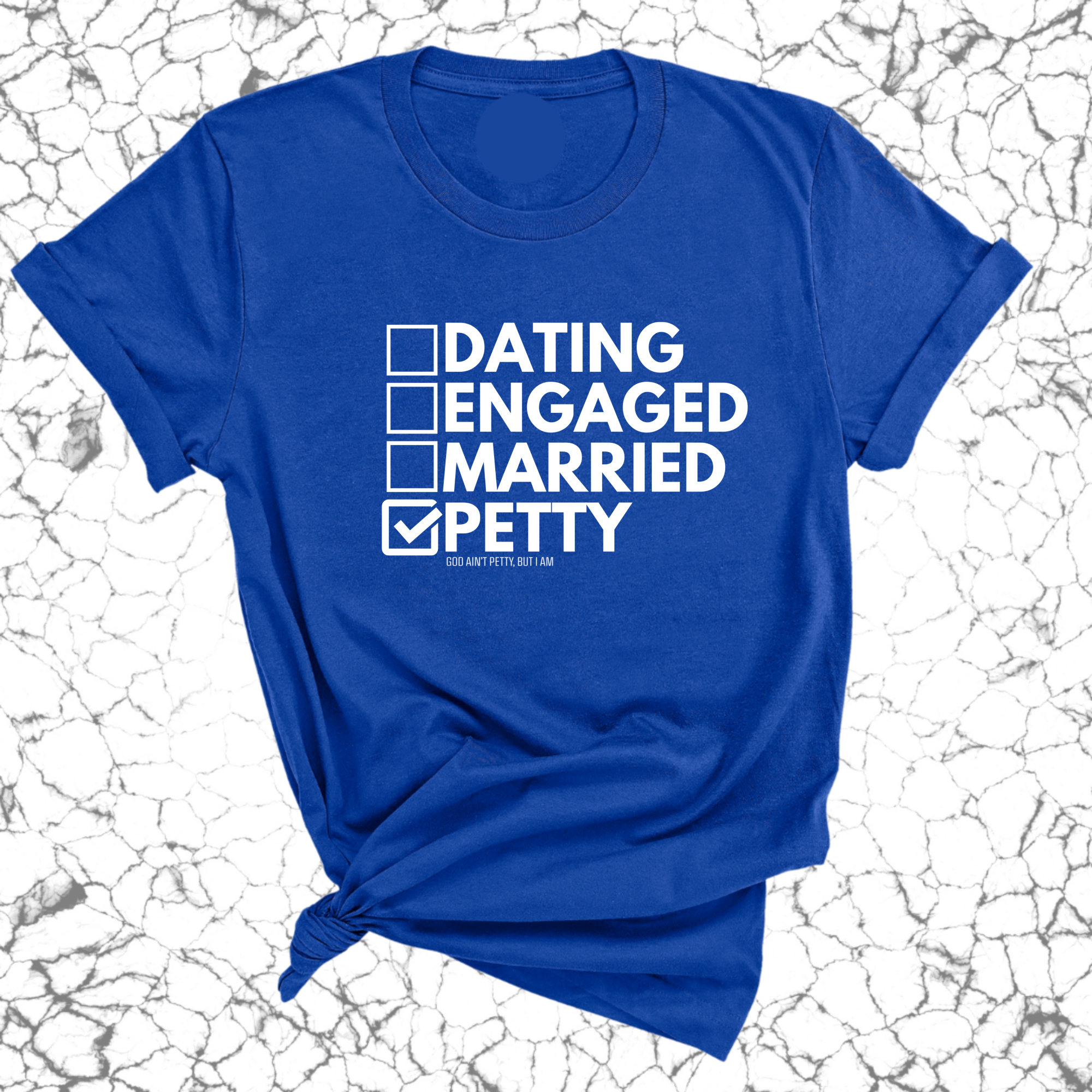 Petty: Not Dating, Engaged, or Married Unisex Tee-T-Shirt-The Original God Ain't Petty But I Am