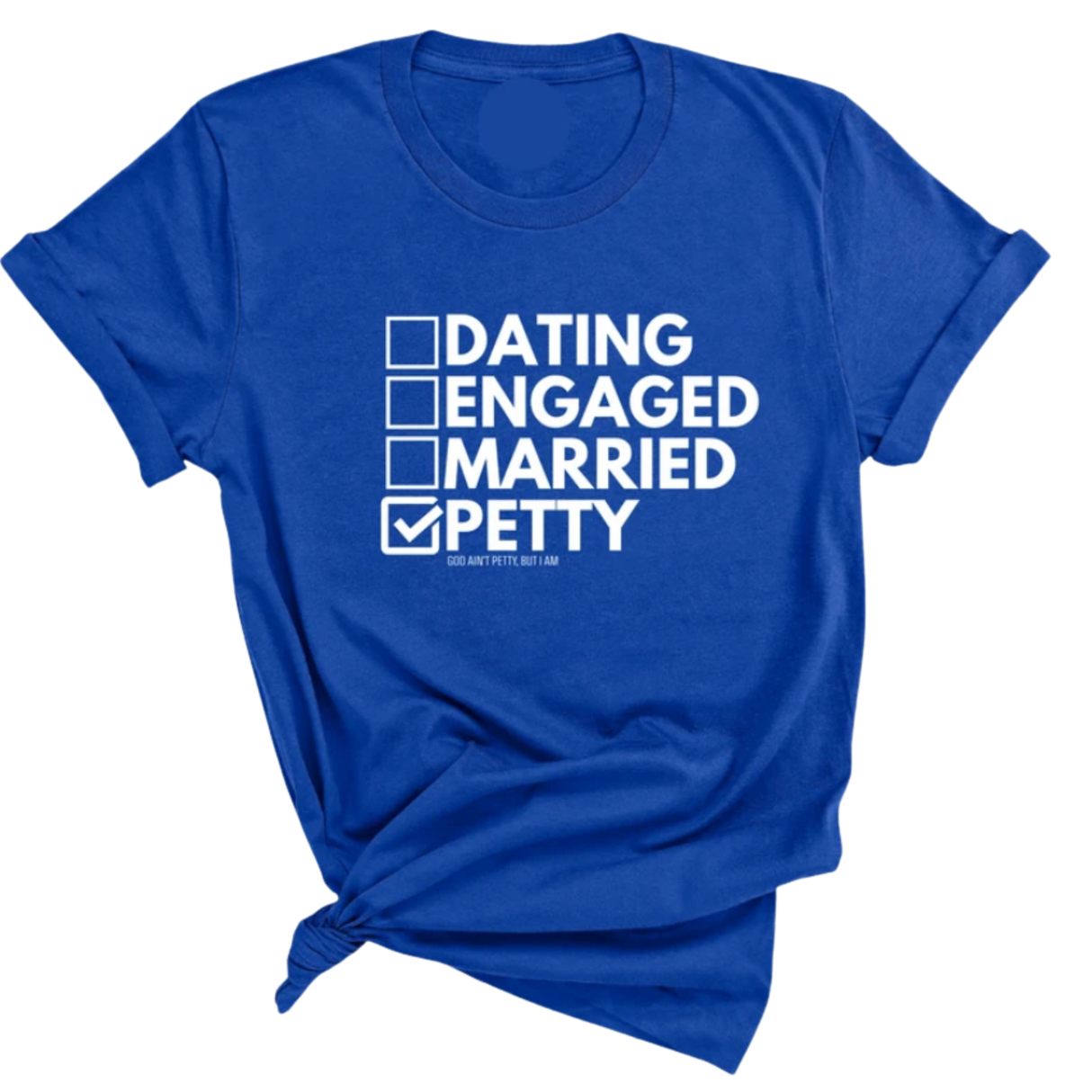 Petty: Not Dating, Engaged, or Married Unisex Tee-T-Shirt-The Original God Ain't Petty But I Am
