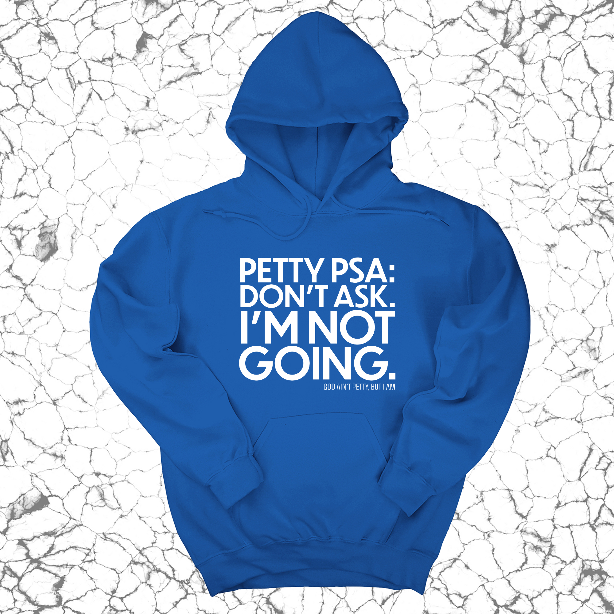 Petty PSA: Don't Ask. I'm Not Going. Unisex Hoodie-Hoodie-The Original God Ain't Petty But I Am
