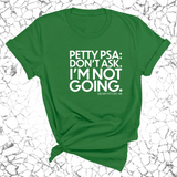 Petty PSA: Don't Ask. I'm Not Going. Unisex Tee-T-Shirt-The Original God Ain't Petty But I Am