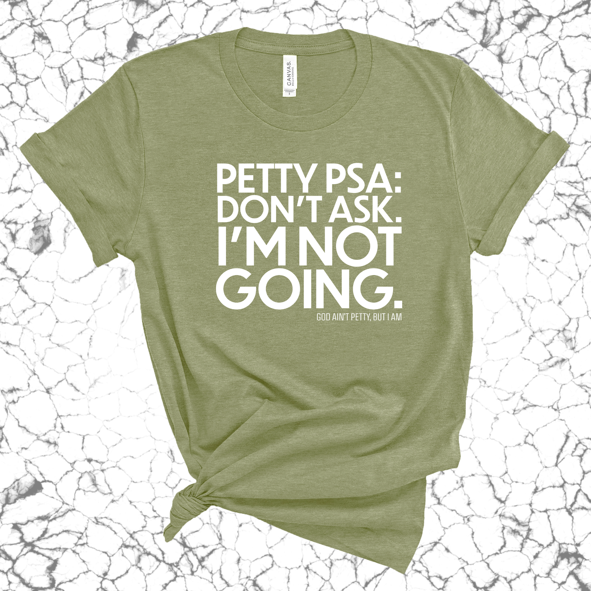 Petty PSA: Don't Ask. I'm Not Going. Unisex Tee-T-Shirt-The Original God Ain't Petty But I Am