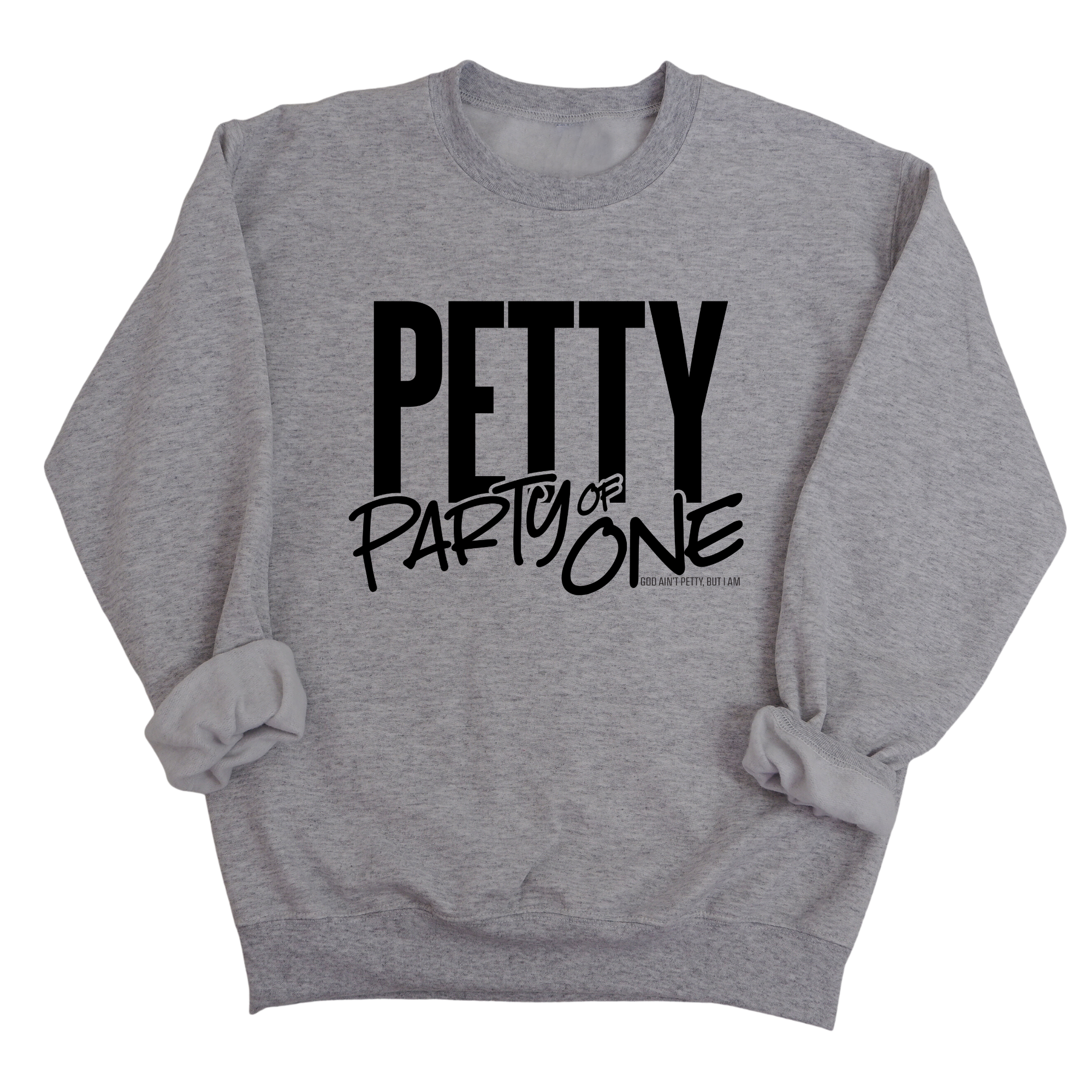 Petty: Party of One Unisex Sweatshirt-Sweatshirt-The Original God Ain't Petty But I Am