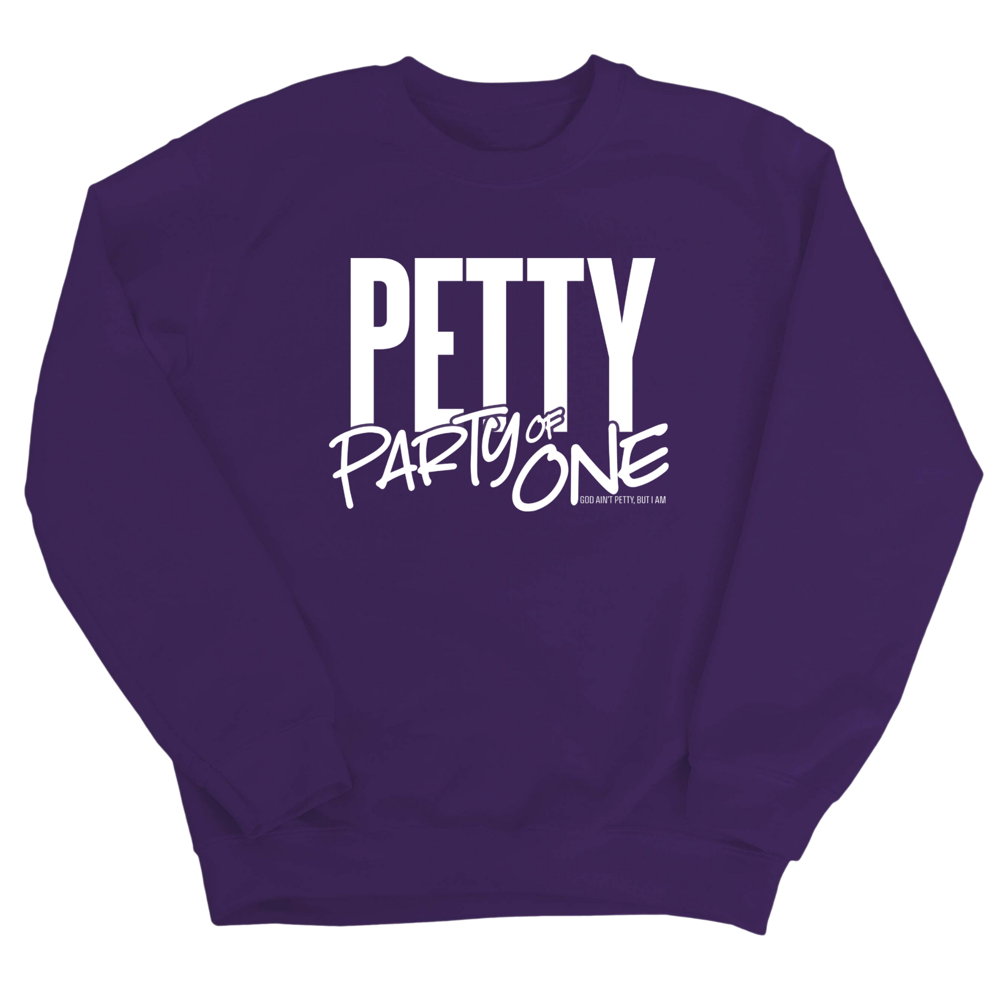 Petty: Party of One Unisex Sweatshirt-Sweatshirt-The Original God Ain't Petty But I Am