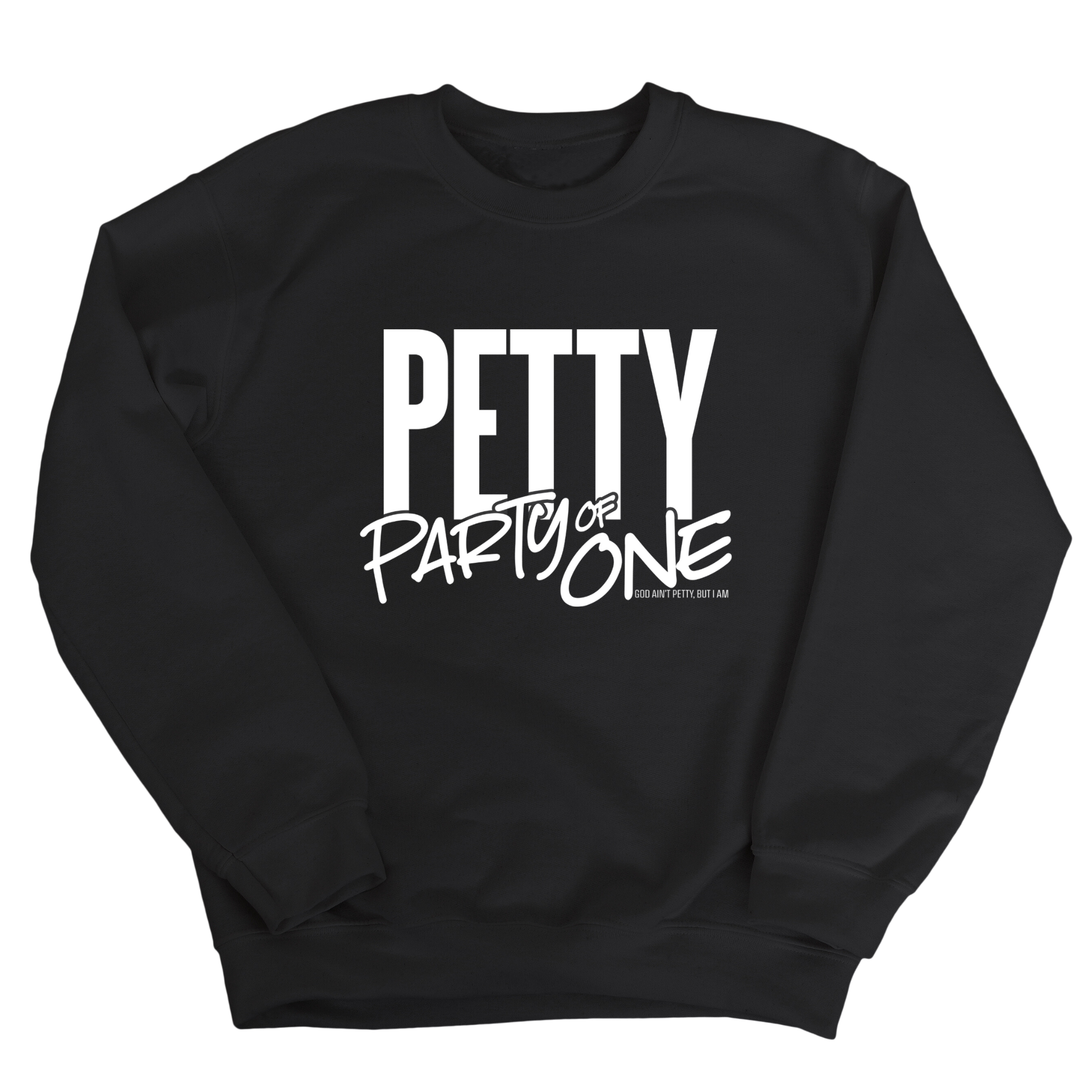 Petty: Party of One Unisex Sweatshirt-Sweatshirt-The Original God Ain't Petty But I Am