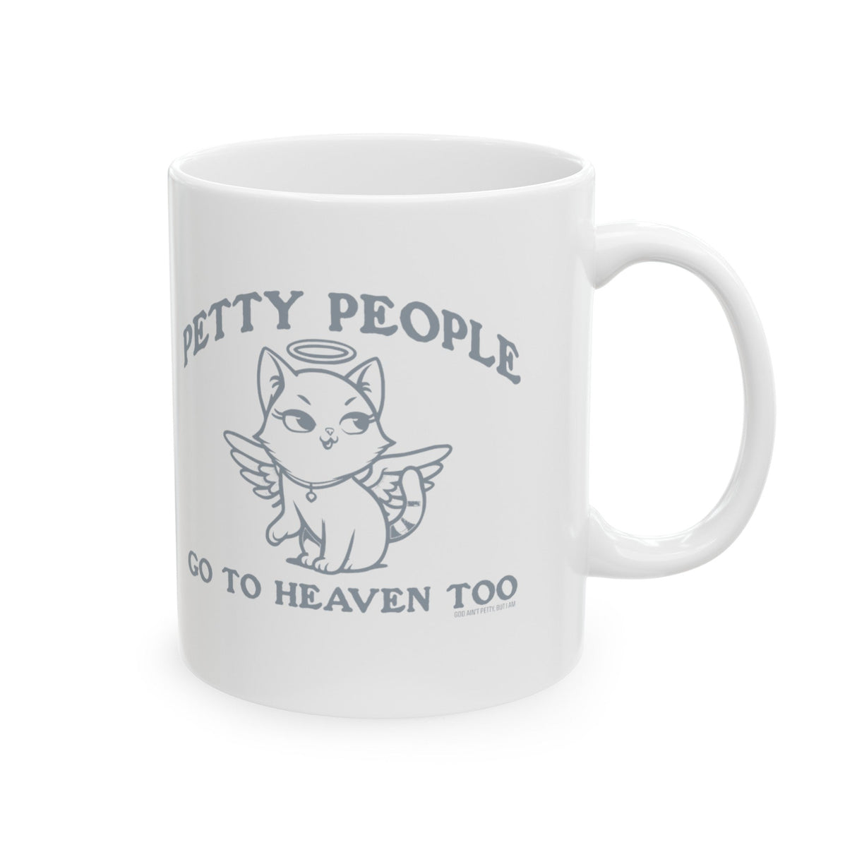 Petty People Go to Heaven Too Graphic Mug 11oz (White & Black)-Mug-The Original God Ain't Petty But I Am