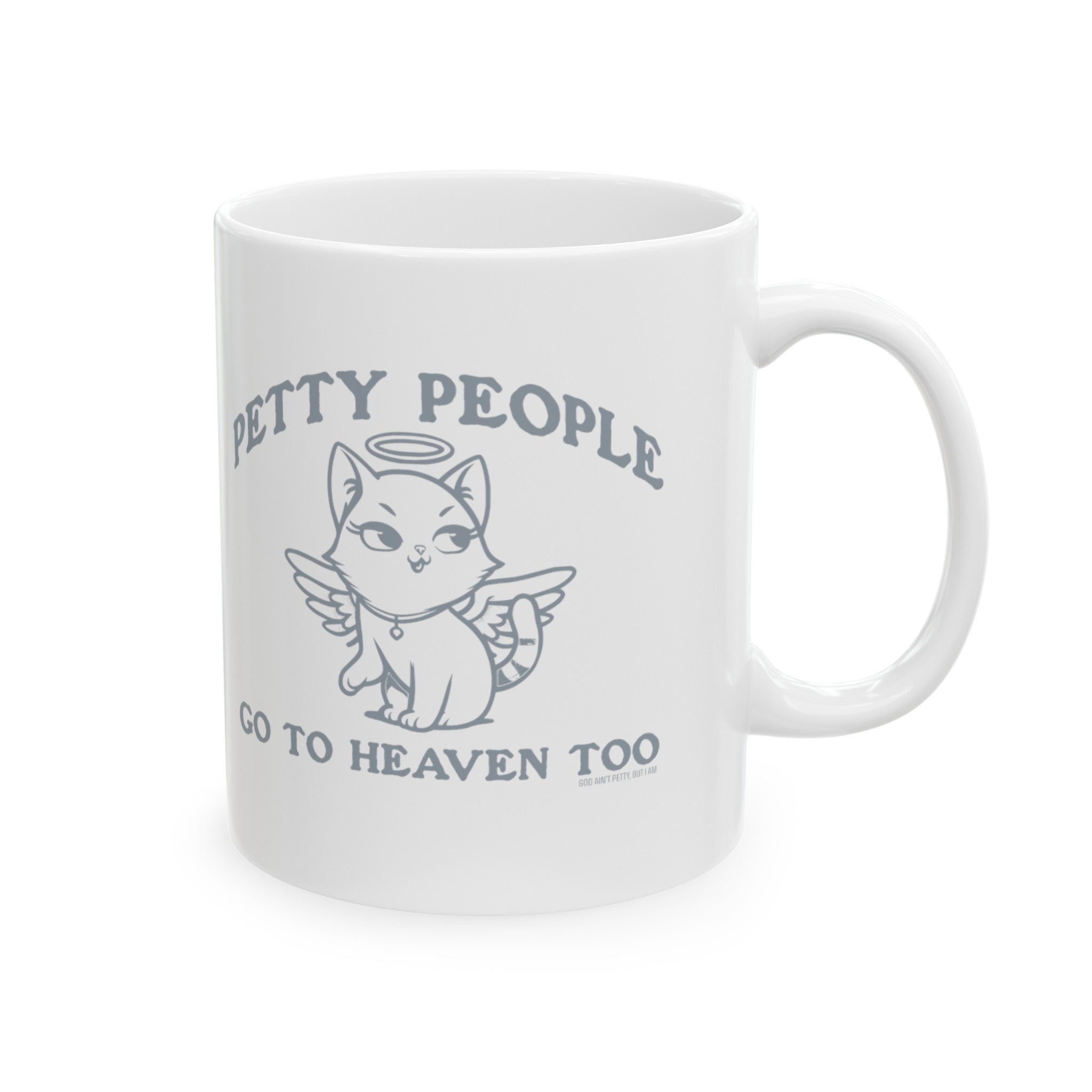 Petty People Go to Heaven Too Graphic Mug 11oz (White & Black)-Mug-The Original God Ain't Petty But I Am