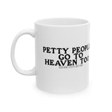 Petty People Go to Heaven Too Mug 11oz ( White & Black) (text only)-Mug-The Original God Ain't Petty But I Am