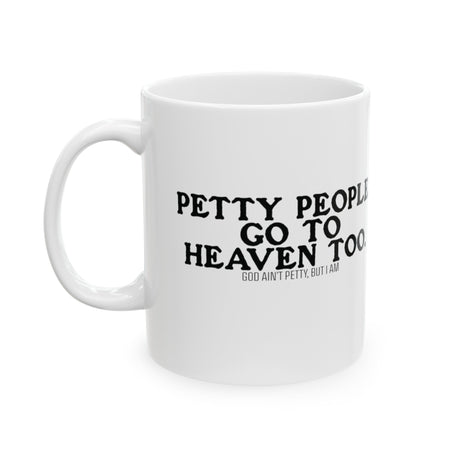 Petty People Go to Heaven Too Mug 11oz ( White & Black) (text only)-Mug-The Original God Ain't Petty But I Am
