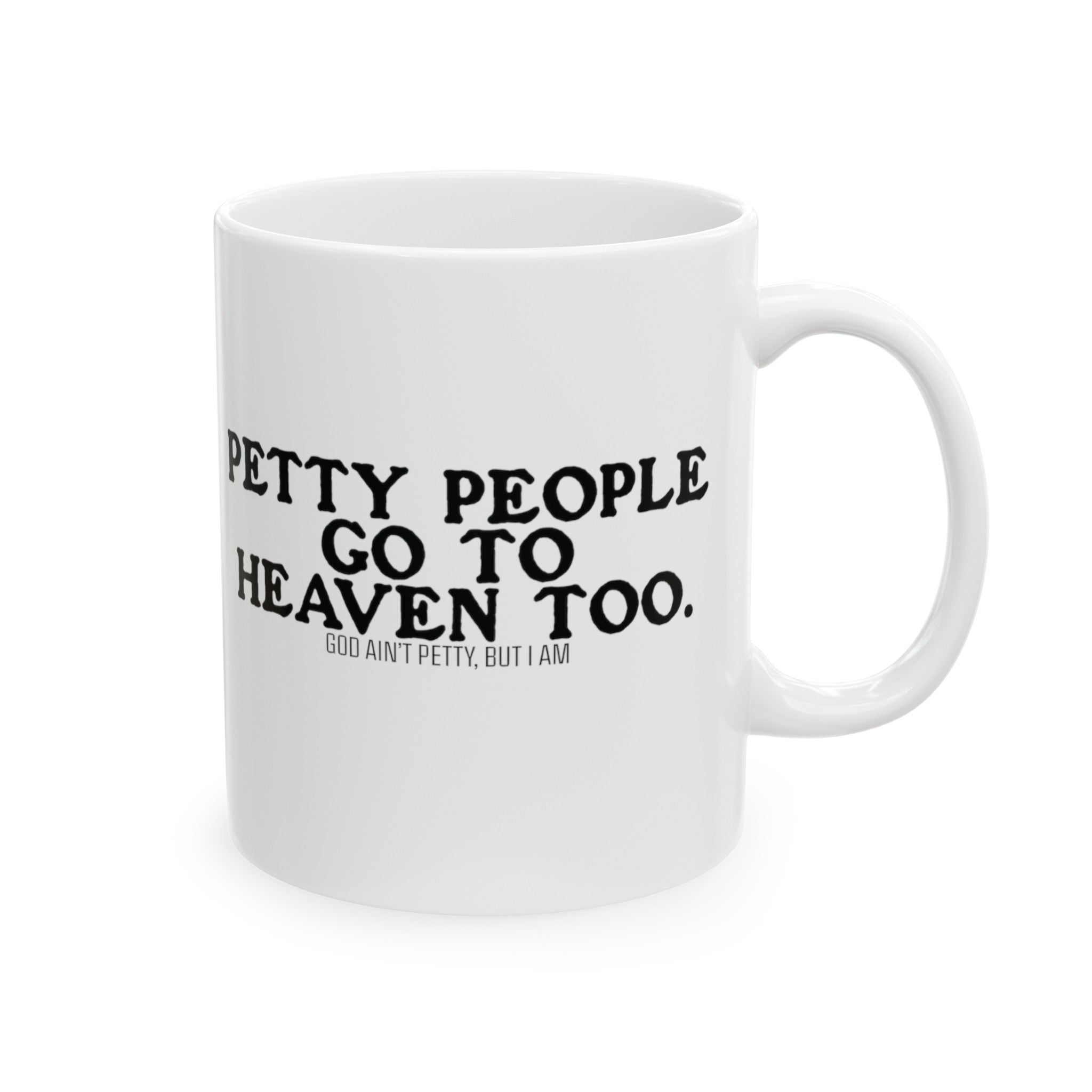 Petty People Go to Heaven Too Mug 11oz ( White & Black) (text only)-Mug-The Original God Ain't Petty But I Am