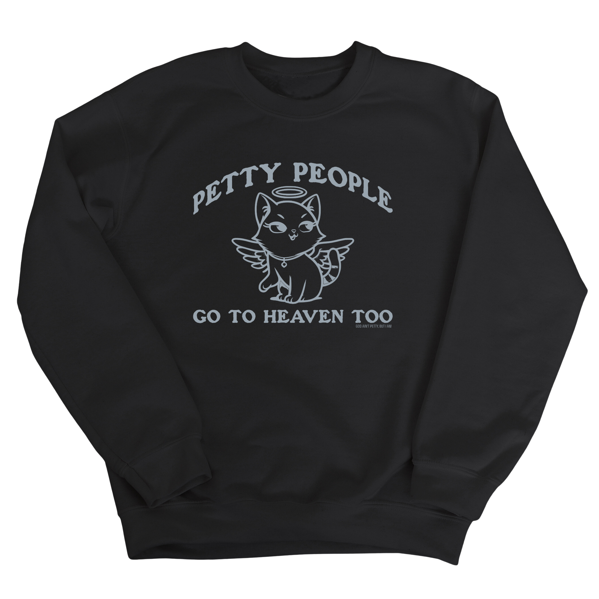 Petty People Go to Heaven Too Unisex Sweatshirt (Graphic)-Sweatshirt-The Original God Ain't Petty But I Am