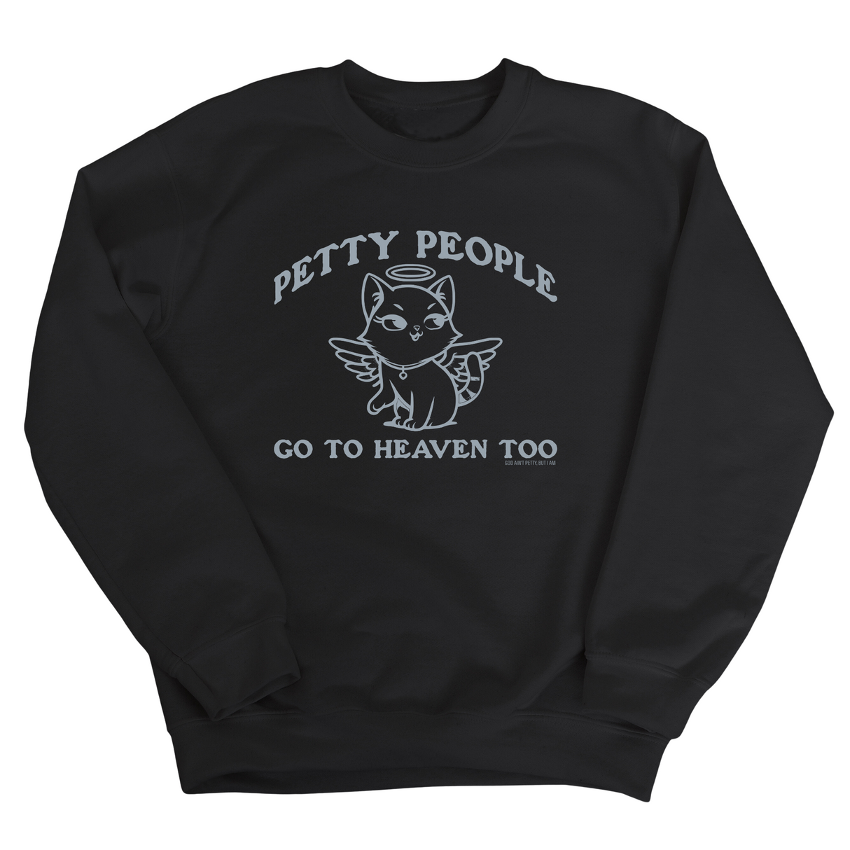 Petty People Go to Heaven Too Unisex Sweatshirt (Graphic)-Sweatshirt-The Original God Ain't Petty But I Am