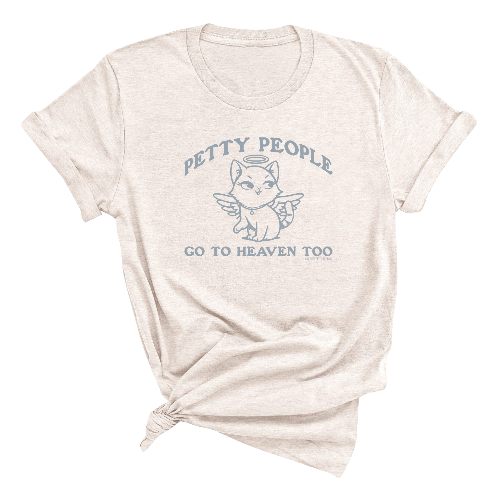 Petty People Go to Heaven Too Unisex Tee (Graphic Tee)-T-Shirt-The Original God Ain't Petty But I Am