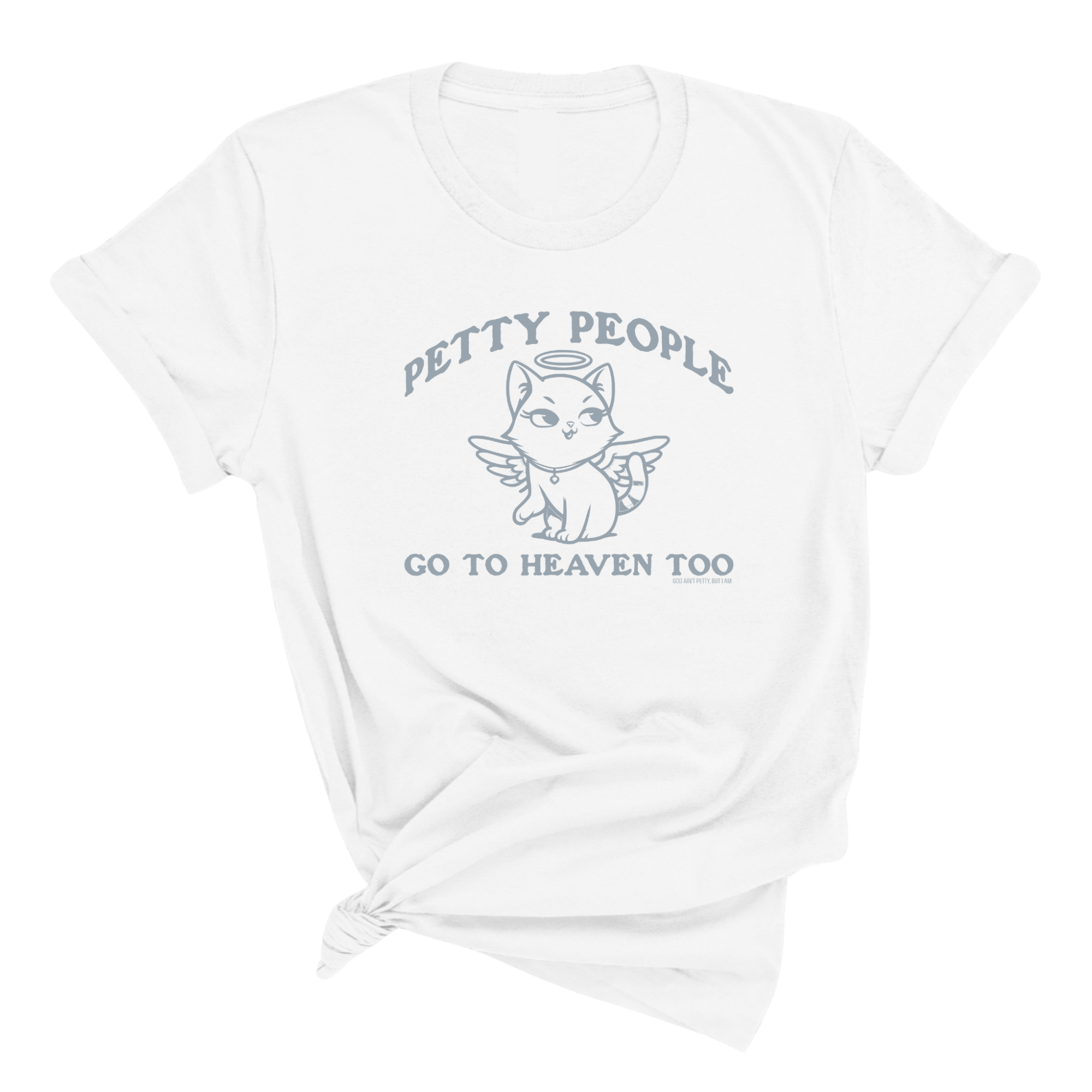 Petty People Go to Heaven Too Unisex Tee (Graphic Tee)-T-Shirt-The Original God Ain't Petty But I Am