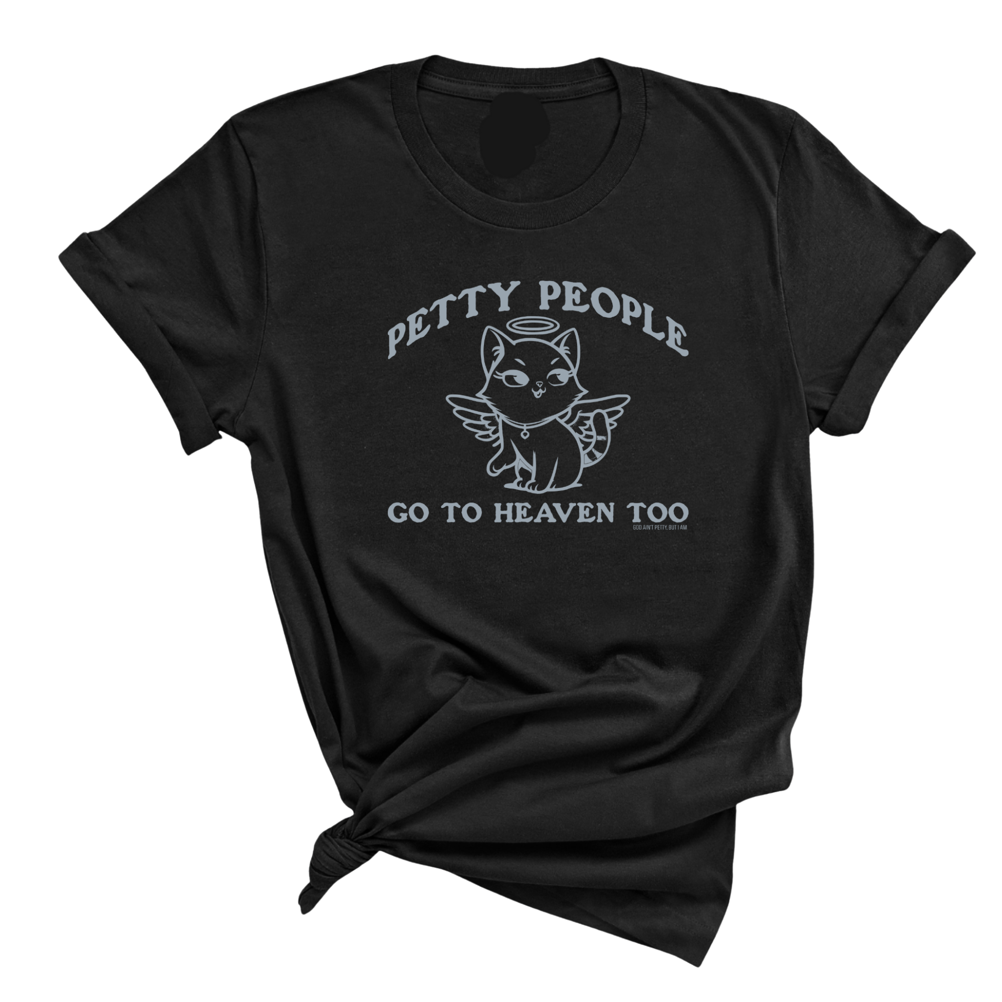 Petty People Go to Heaven Too Unisex Tee (Graphic Tee)-T-Shirt-The Original God Ain't Petty But I Am