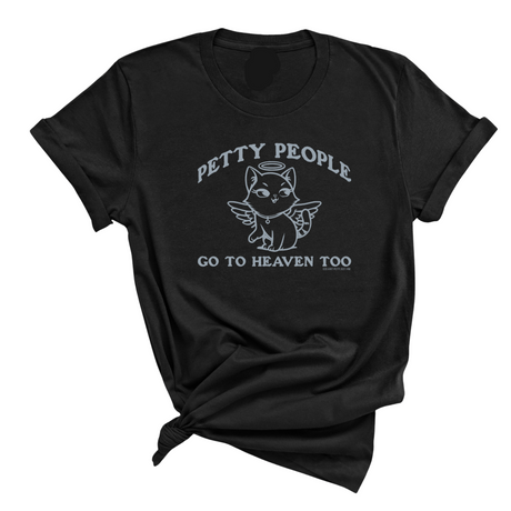Petty People Go to Heaven Too Unisex Tee (Graphic Tee)-T-Shirt-The Original God Ain't Petty But I Am