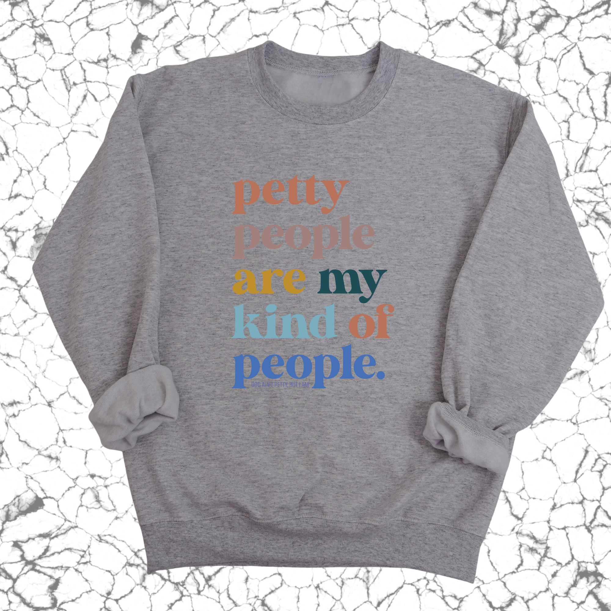 Petty People are my kind of People Unisex Sweatshirt-Sweatshirt-The Original God Ain't Petty But I Am