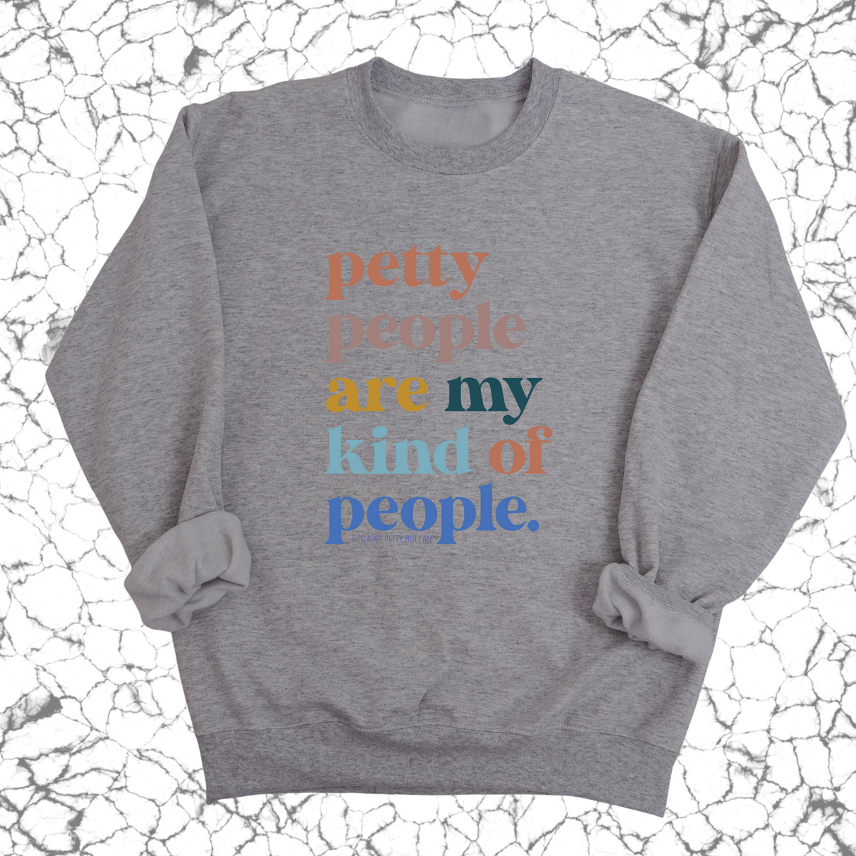 Petty People are my kind of People Unisex Sweatshirt-Sweatshirt-The Original God Ain't Petty But I Am