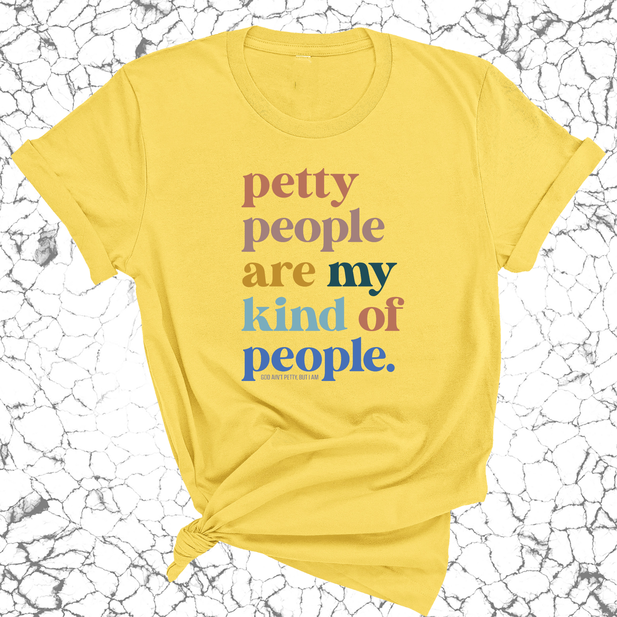 Petty People are my kind of People Unisex Tee-T-Shirt-The Original God Ain't Petty But I Am