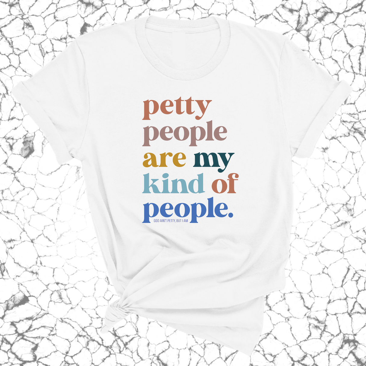 Petty People are my kind of People Unisex Tee-T-Shirt-The Original God Ain't Petty But I Am