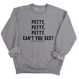 Petty, Petty, Petty. Can't you See Unisex Sweatshirt-Sweatshirt-The Original God Ain't Petty But I Am