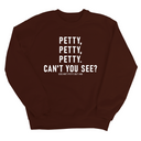 Petty, Petty, Petty. Can't you See Unisex Sweatshirt-Sweatshirt-The Original God Ain't Petty But I Am