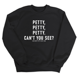Petty, Petty, Petty. Can't you See Unisex Sweatshirt-Sweatshirt-The Original God Ain't Petty But I Am