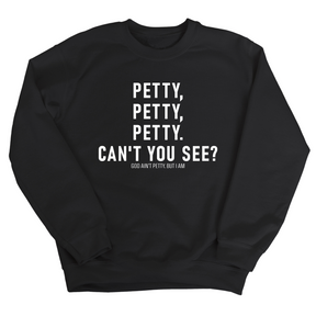 Petty, Petty, Petty. Can't you See Unisex Sweatshirt-Sweatshirt-The Original God Ain't Petty But I Am
