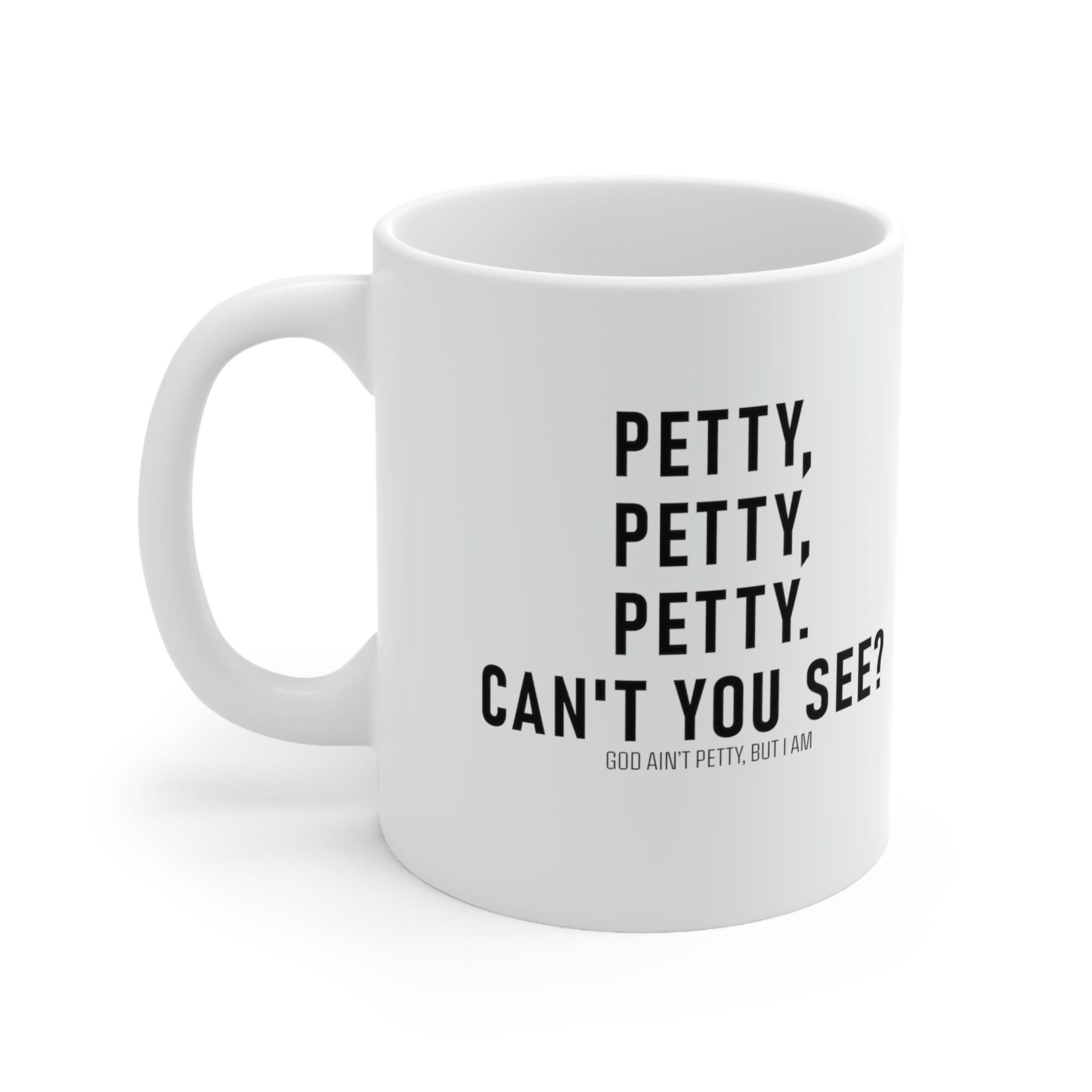 Petty, Petty, Petty. Can't you see Mug 11oz (White/Black)-Mug-The Original God Ain't Petty But I Am