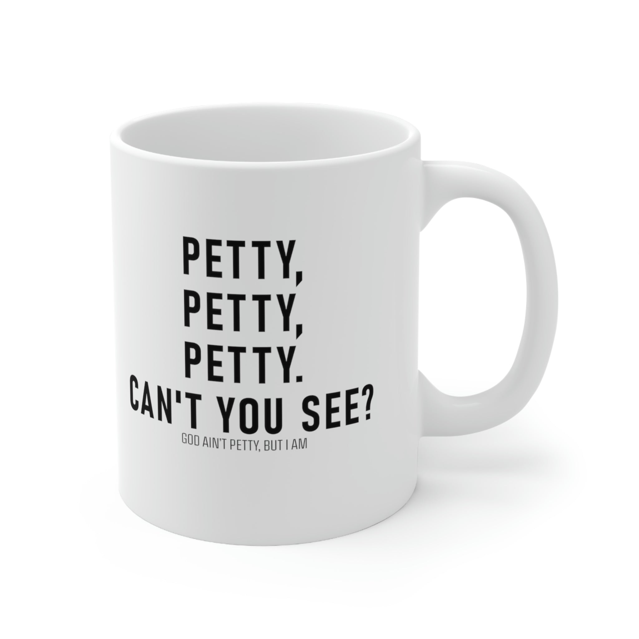 Petty, Petty, Petty. Can't you see Mug 11oz (White/Black)-Mug-The Original God Ain't Petty But I Am