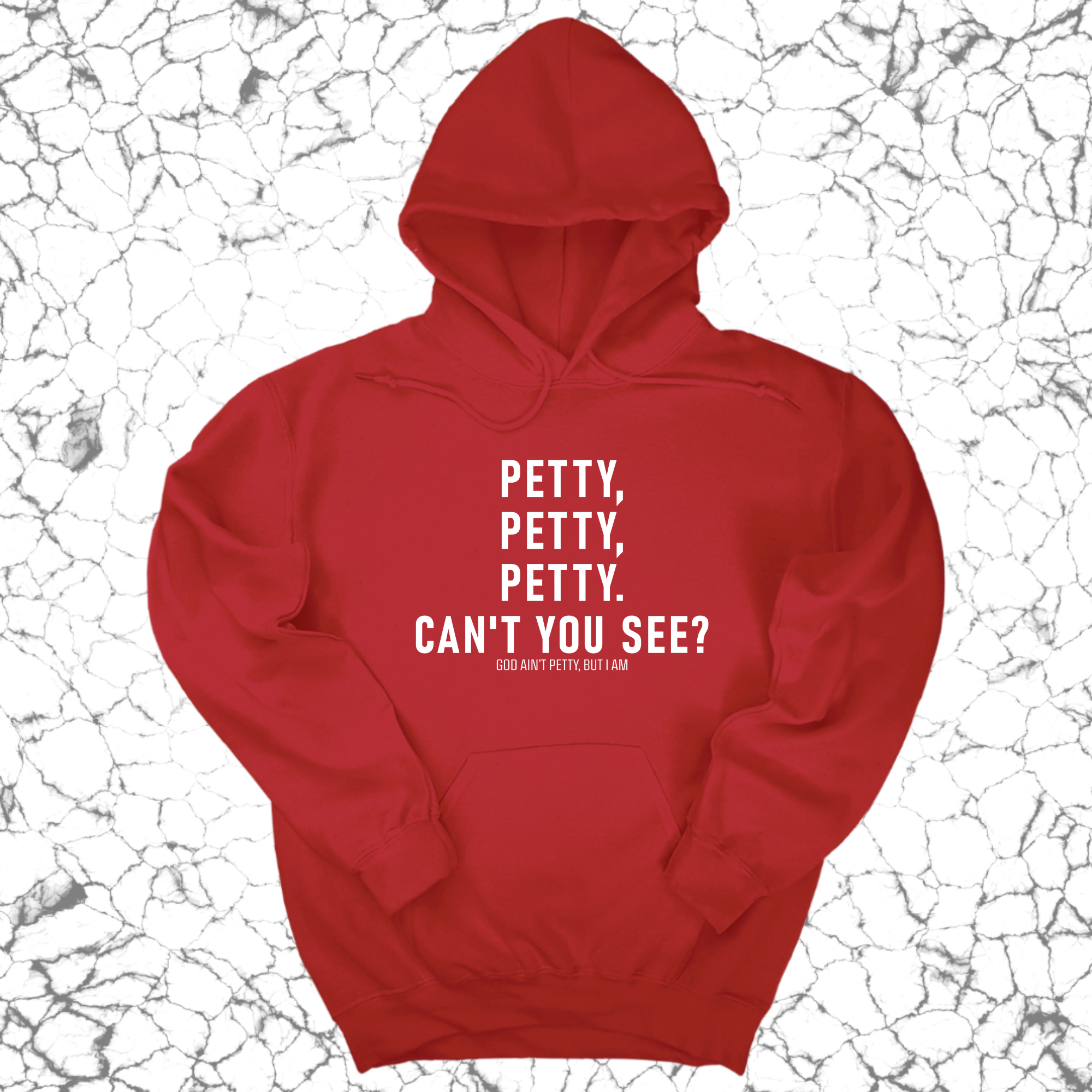 Petty, Petty, Petty. Can't you see Unisex Hoodie-Hoodie-The Original God Ain't Petty But I Am