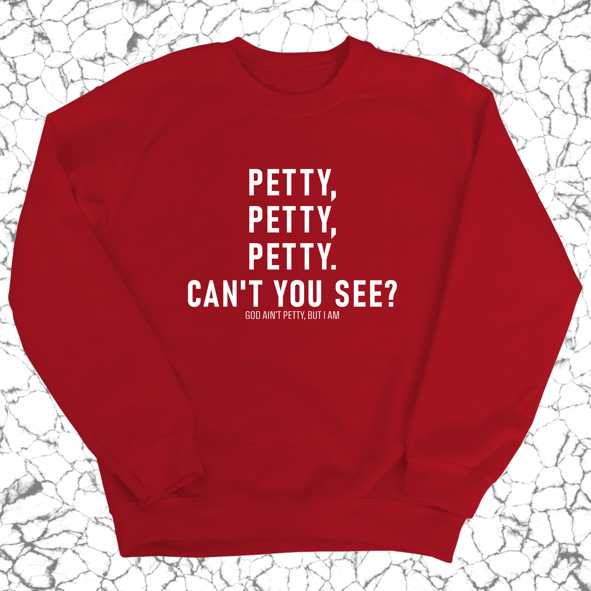 Petty, Petty, Petty. Can't you see Unisex Sweatshirt-Sweatshirt-The Original God Ain't Petty But I Am