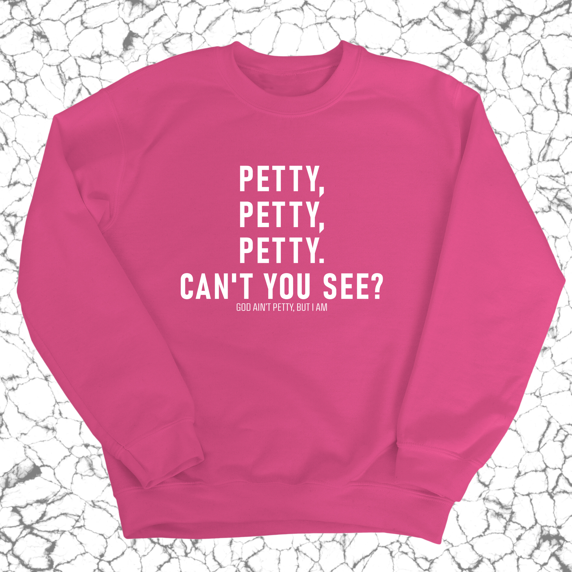 Petty, Petty, Petty. Can't you see Unisex Sweatshirt-Sweatshirt-The Original God Ain't Petty But I Am