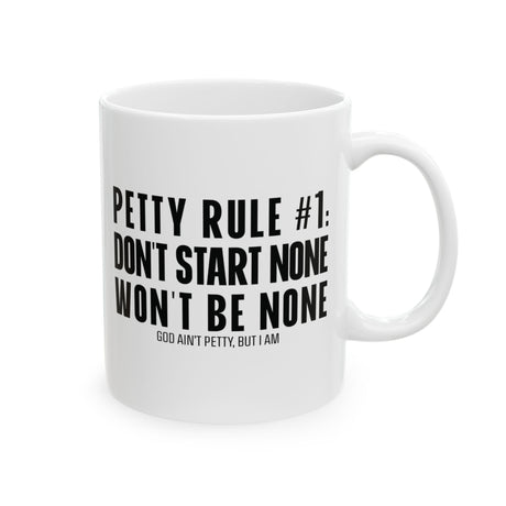 Petty Rule #1: Don't Start None, Won't Be None Mug 11oz (White & Black)-Mug-The Original God Ain't Petty But I Am