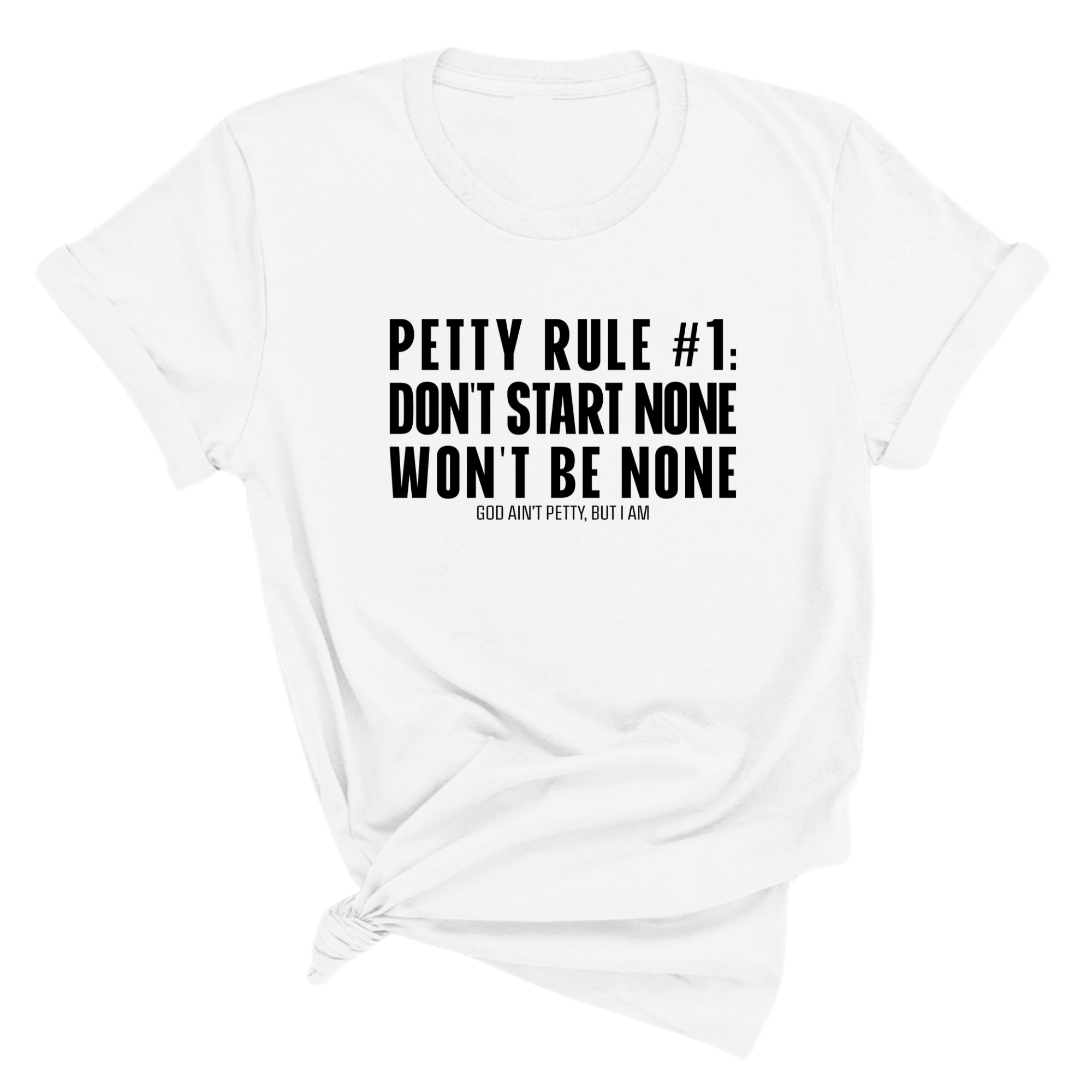 Petty Rule #1: Don't Start None, Won't Be None Unisex Tee-T-Shirt-The Original God Ain't Petty But I Am