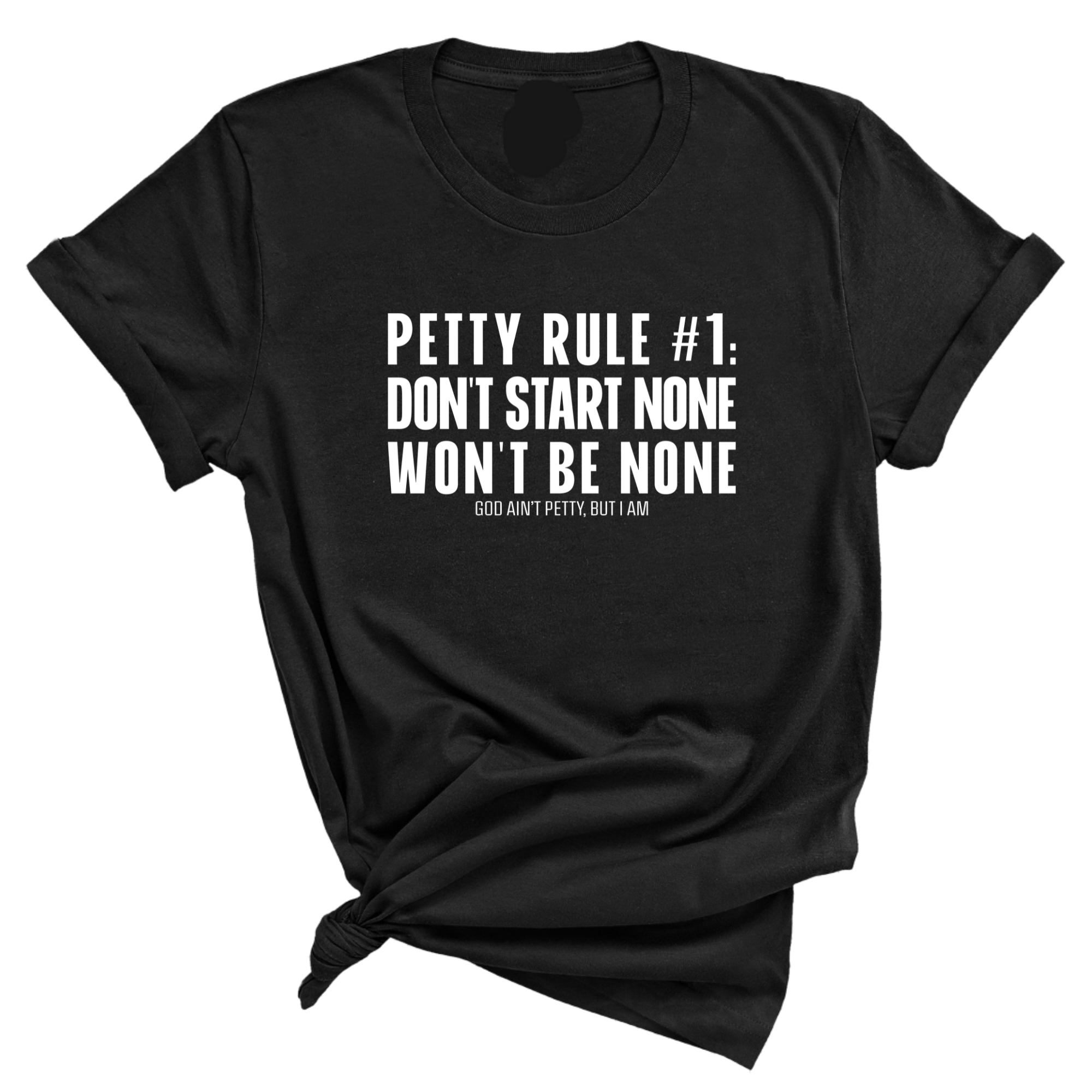 Petty Rule #1: Don't Start None, Won't Be None Unisex Tee-T-Shirt-The Original God Ain't Petty But I Am
