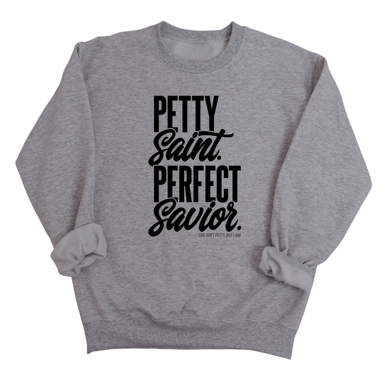 Petty Saint Perfect Unisex Sweatshirt-Sweatshirt-The Original God Ain't Petty But I Am