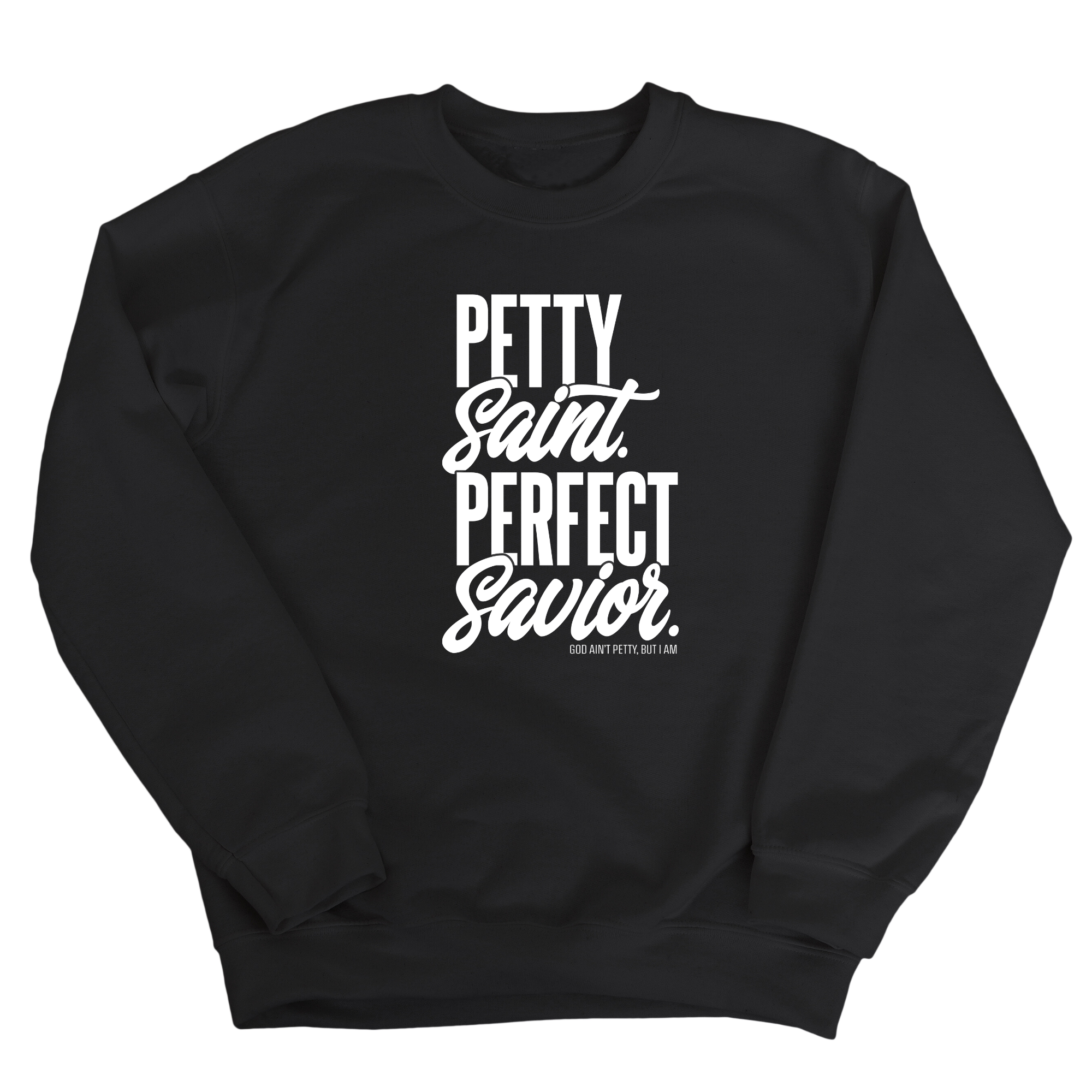 Petty Saint Perfect Unisex Sweatshirt-Sweatshirt-The Original God Ain't Petty But I Am