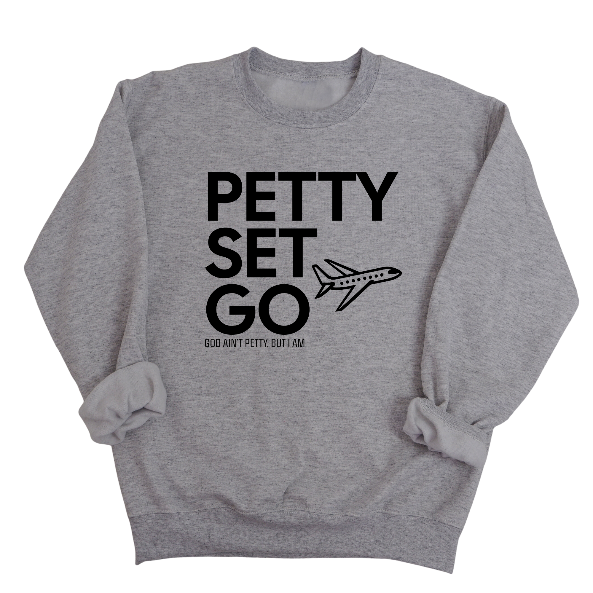 Petty Set Go Unisex Sweatshirt-Sweatshirt-The Original God Ain't Petty But I Am