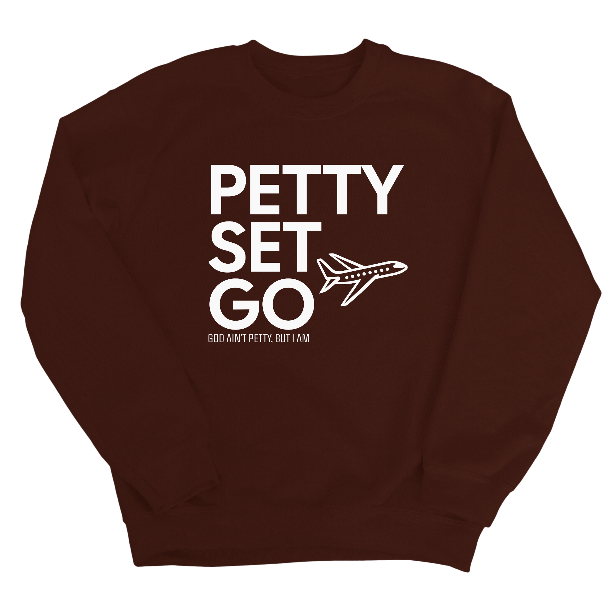 Petty Set Go Unisex Sweatshirt-Sweatshirt-The Original God Ain't Petty But I Am