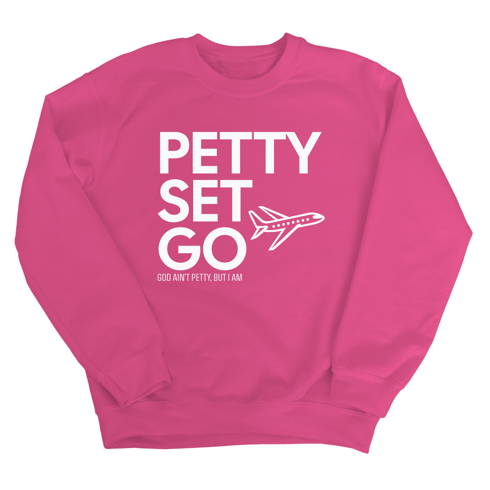 Petty Set Go Unisex Sweatshirt-Sweatshirt-The Original God Ain't Petty But I Am