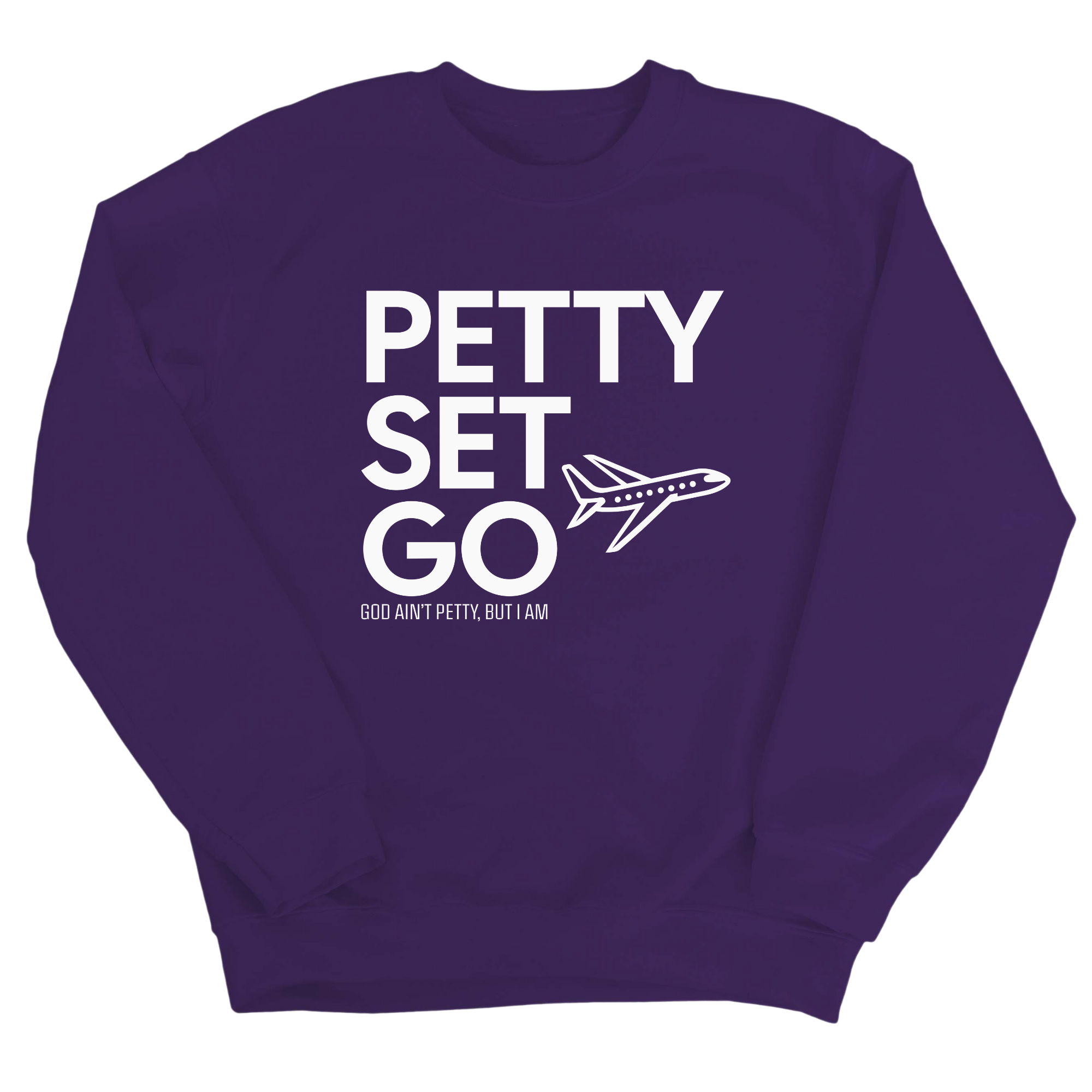 Petty Set Go Unisex Sweatshirt-Sweatshirt-The Original God Ain't Petty But I Am