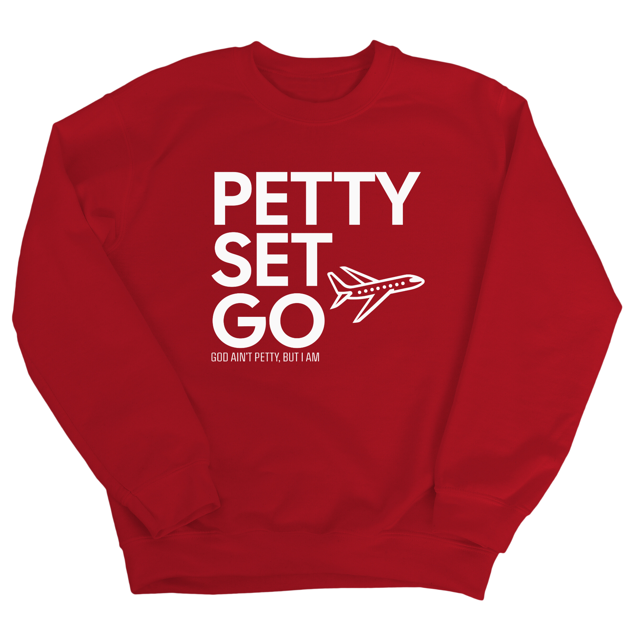 Petty Set Go Unisex Sweatshirt-Sweatshirt-The Original God Ain't Petty But I Am