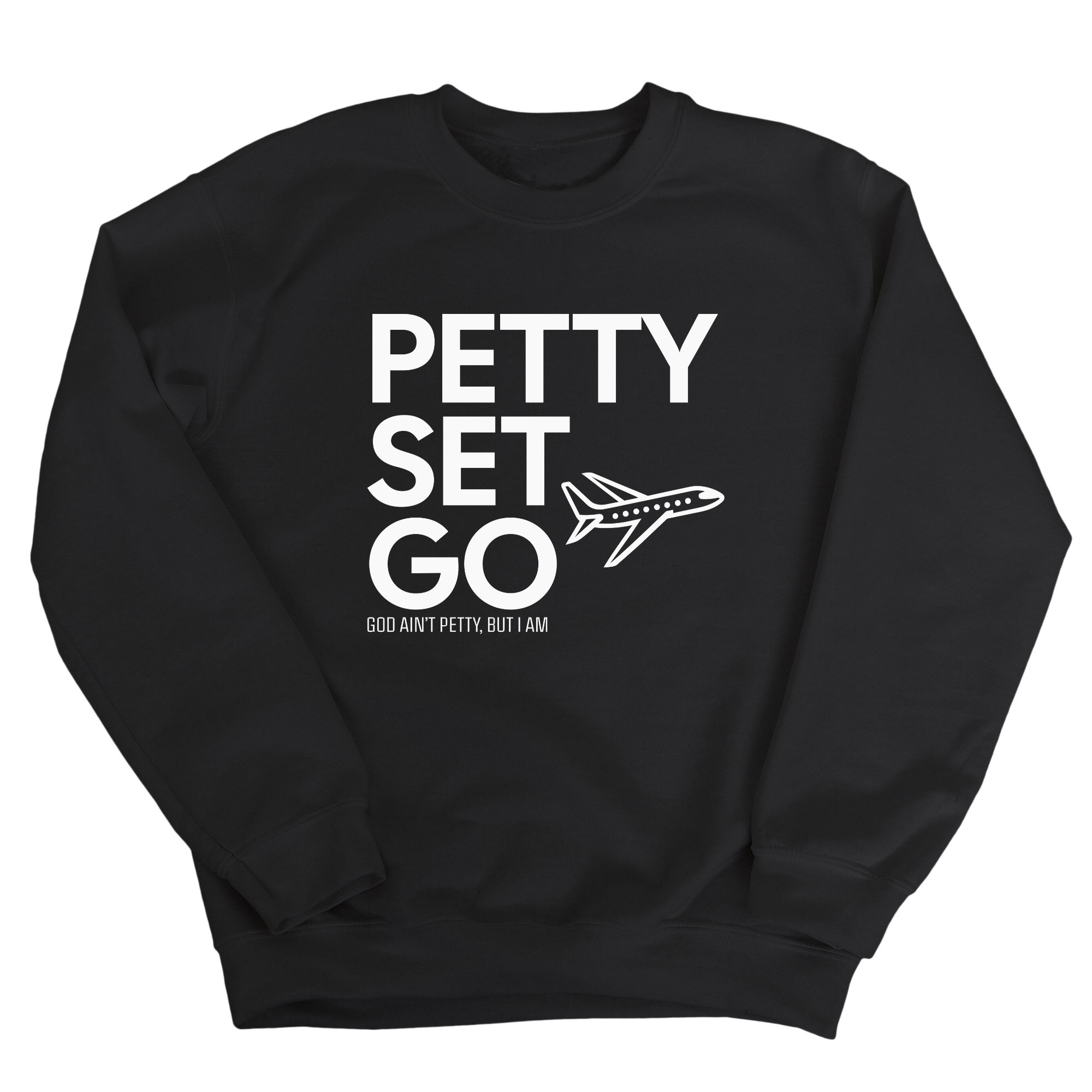 Petty Set Go Unisex Sweatshirt-Sweatshirt-The Original God Ain't Petty But I Am