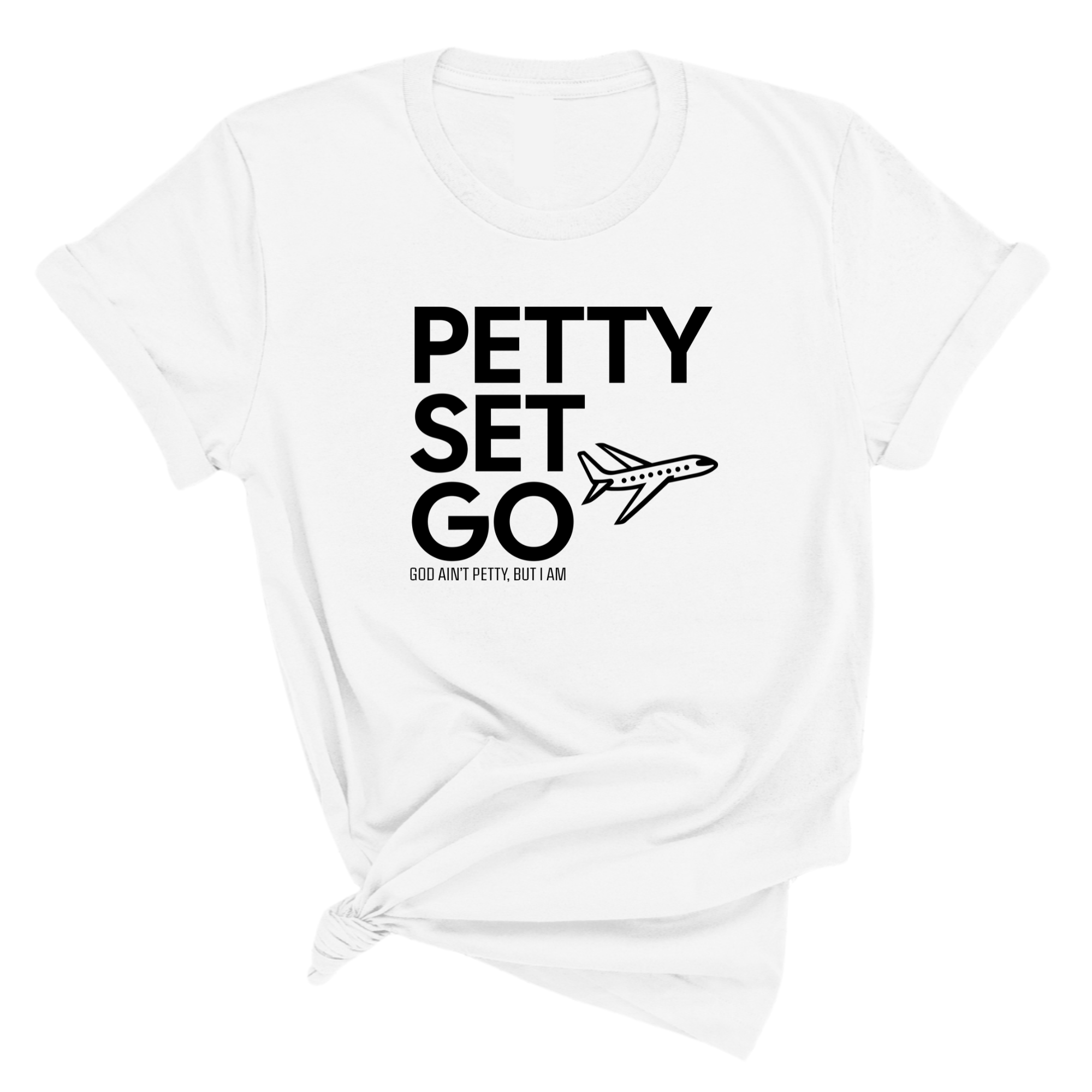 Petty Set Go Unisex Tee-T-Shirt-The Original God Ain't Petty But I Am