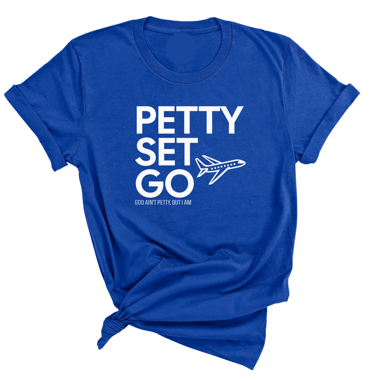 Petty Set Go Unisex Tee-T-Shirt-The Original God Ain't Petty But I Am