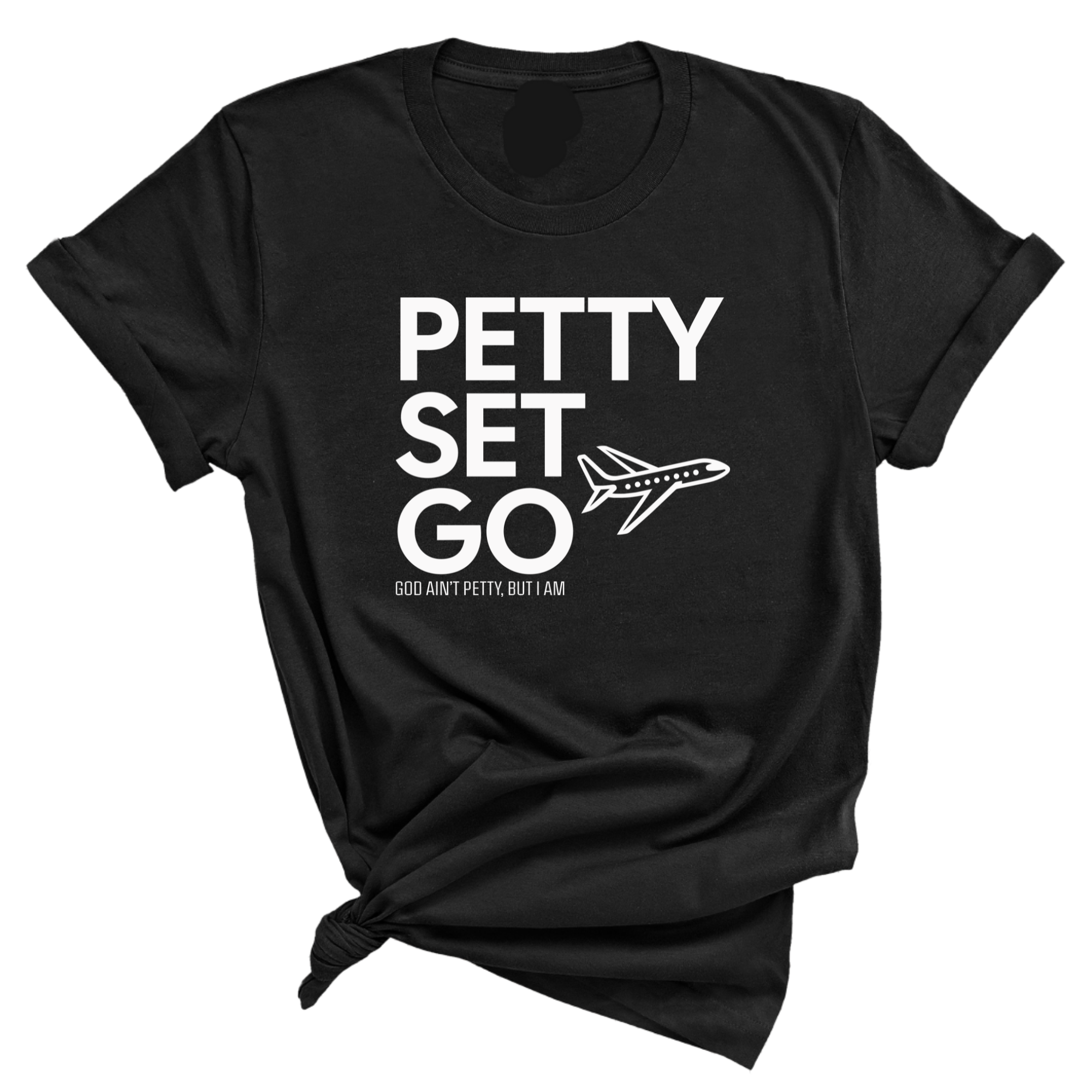 Petty Set Go Unisex Tee-T-Shirt-The Original God Ain't Petty But I Am