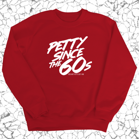 Petty Since the 60s Unisex Sweatshirt-Sweatshirt-The Original God Ain't Petty But I Am